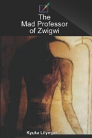 The Mad Professor of Zwigwi B09184SQVM Book Cover