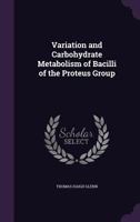 Variation and Carbohydrate Metabolism of Bacilli of the Proteus Group 1113361026 Book Cover