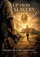 Up from Slavery: by Booker T. Washington B0GYC8CX71 Book Cover