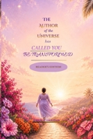THE AUTHOR OF THE UNIVERSE HAS CALLED YOU:BE TRANSFORMED: READER'S EDITION B0HD5Q4H5C Book Cover