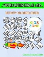 Winter Clothes Kids All Ages: Image Quizzes Words Activity And Coloring Books 55 Image Hoodie, Christmassocks, Jeans, Skirt, Umbrella, Poncho, Parka, Poncho For Girls Ages 4-8 B087SGS4RB Book Cover