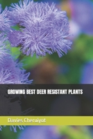 GROWING BEST DEER RESISTANT PLANTS B0CSVSFB3V Book Cover