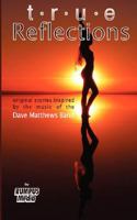 True Reflections : Original stories inspired by the music of the Dave Matthews Band 0978549716 Book Cover