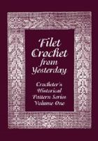Filet Crochet from Yesterday (Crocheter's Historical Pattern Series, Vol. 1) (Crocheter's Historical Pattern Series) 1929169000 Book Cover