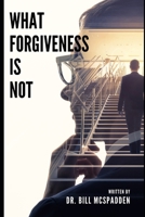 What Forgiveness Is Not B0C79LHCFM Book Cover