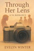 Through the Lens: A YA Romance B0F54BQL1V Book Cover