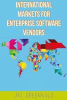 International Markets for Enterprise Software Vendors: Europe, East Asia, Latin America, Rest of World 1463534620 Book Cover