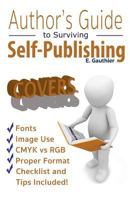 Author's Guide to Surviving Self Publishing: Covers 1942314493 Book Cover