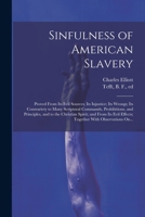 Sinfulness of American Slavery: Proved From Its Evil Sources; Its Injustice; Its Wrongs; Its Contrariety to Many Scriptural Commands, Prohibitions, ... Effects; Together With Observations On... 1021812145 Book Cover
