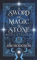 A Sword of Magic and Stone (Relics and Legends) B0GHSDBS6C Book Cover