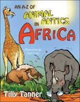 An A-Z of Animal Antics in Africa 142512013X Book Cover