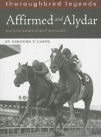 Affirmed And Alydar: Thoroughbred Legends (Thoroughbred Legends, No. 15) 1581501544 Book Cover