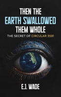 Then the Earth Swallowed them Whole: The Secret of Circular 3591 B0CH2BKLVT Book Cover