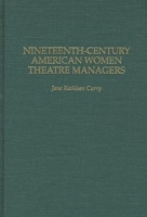 Nineteenth-Century American Women Theatre Managers 0313291411 Book Cover