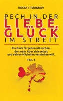 Pech in der Liebe, Gl�ck im Streit Teil I: Ein Buch f�r jeden Menschen, der mehr �ber sich selbst und seinen N�chsten verstehen will. 3347328388 Book Cover