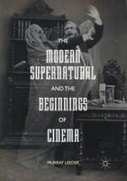 The Modern Supernatural and the Beginnings of Cinema 134984456X Book Cover