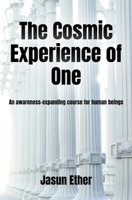 The Cosmic Experience of One: An awareness-expanding course for human beings 1734833483 Book Cover