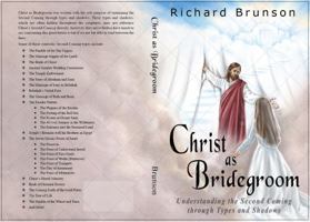 Christ as Bridegroom: Understanding the Second Coming Through Types and Shadows 0578292572 Book Cover