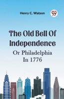 The Old Bell Of Independence Or Philadelphia In 1776 9359329681 Book Cover