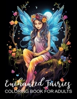 Enchanted Fairies Coloring Book for Adults: Beautiful Fairies Coloring Book for Stress Relief & Relaxation B0CT2K4PFZ Book Cover