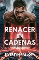 Renacer en Cadenas: Un alma injustamente encarcelada regresa para reescribir el destino con sangre y poder B0FV2S4LCG Book Cover