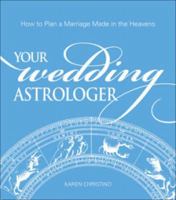 Your Wedding Astrologer: How to Plan a Marriage Made in the Heavens