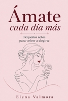 Ámate Cada Día Más (Spanish Edition) B0HD9SH85J Book Cover