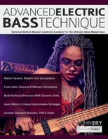 Advanced Electric Bass Technique: Technical Skills & Musical Creativity Combine For the Ultimate Bass Masterclass (Learn how to play bass) 1789334829 Book Cover