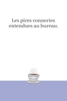 Les pires conneries entendues au bureau.: Carnet Personnalis� � Remplir - Les Perles au Travail - 100 pages pour 300 citations ! 1654784699 Book Cover