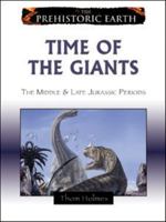 Time of the Giants: The Middle & Late Jurassic Epochs (The Prehistoric Earth) 0816059616 Book Cover