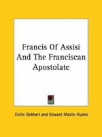 Francis Of Assisi And The Franciscan Apostolate 1425340962 Book Cover