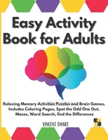 Easy Activity Book for Adults: Relaxing Memory Activities Puzzles and Brain Games, Includes Coloring Pages, Spot the Odd One Out, Mazes, Word Search, ... Dementia, Alzheimer's, Parkinson's Patients) B08T48HJS8 Book Cover