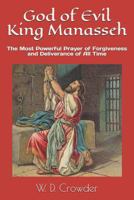 God of Evil King Manasseh: The Most Powerful Prayer of Forgiveness and Deliverance of All Time 1793156247 Book Cover