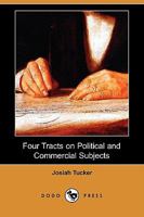 Four Tracts on Political and Commercial Subjects (Reprints of Economic Classics) 1275816908 Book Cover