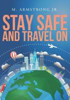 Stay Safe and Travel On 1796379794 Book Cover