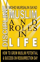 Muslim Discipline and Roles in Life: How to Grow Muslim Potential and Success on Resurrection Day 9811859612 Book Cover