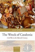 The Wreck of Catalonia: Civil War in the Fifteenth Century 0199207364 Book Cover