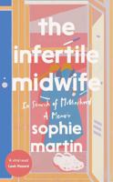 The Infertile Midwife: In Search of Motherhood - A Memoir 1837831920 Book Cover