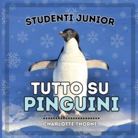 Studenti Junior, Tutto sui Pinguini: Imparare tutto su questi uccelli incapaci di volare! (Studenti Junior, Animali) (Italian Edition) B0CNV2DPY1 Book Cover