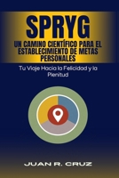 SPRYG- Un Camino Científico para el Establecimiento de Metas Personales: Tu viaje hacia la felicidad y la plenitud (Spanish Edition) 9695093019 Book Cover