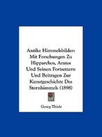 Antike Himmelsbilder: Mit Forschungen Zu Hipparchos, Aratos Und Seinen Fortsetzern Und Beitragen Zur Kunstgeschichte Des Sternhimmels (1898) 116078955X Book Cover