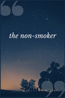 The Non-Smoker: A Prompt Journal Notebook for Addict Individuals in Recovery from an Addictive Disorders 1692505130 Book Cover