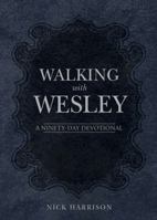 Walking with Wesley: A Ninety-Day Devotional 0898279720 Book Cover