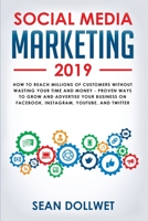 Social Media Marketing 2019: How to Reach Millions of Customers Without Wasting Time and Money - Proven Ways to Grow Your Business on Instagram, Youtube, Twitter, and Facebook 1799072967 Book Cover