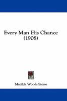 Every Man His Chance (Classic Reprint) 1436840511 Book Cover