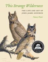 This Strange Wilderness: The Life and Art of John James Audubon 0803248849 Book Cover