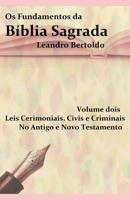 Os Fundamentos da B�blia Sagrada - Volume II: Leis Cerimoniais, Civis e Criminais. No Antigo e no Novo Testamento. 1073582701 Book Cover