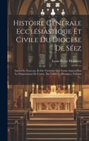 Histoire Générale Ecclésiastique Et Civile Du Diocèse De Séez: Ancien Et Nouveau, Et Du Territoire Qui Forme Aujourd'hui Le Département De L'orne, Par L'abbé L. Hommey, Volume 5... 1020545445 Book Cover