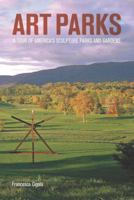 Art Parks: A Tour of America's Sculpture Parks and Gardens 1616891297 Book Cover