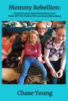 Mommy Rebellion: Brutal Honesty About Motherhood and Other Sh*t We Pretend We Love Everything About 1072408880 Book Cover